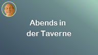 Abends in der Taverne..