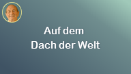 Auf dem Dach der Welt..