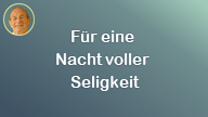 Für eine Nacht voller Seeligkeit..
