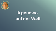 Irgendwo auf der Welt..
