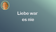Liebe war es nie..