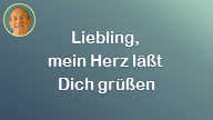 Liebling, mein Herz läßt Dich grüßen..