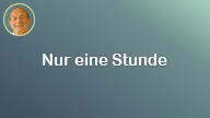 Nur eine Stunde..