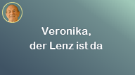 Veronika, der Lenz ist da..