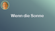 Wenn die Sonne..